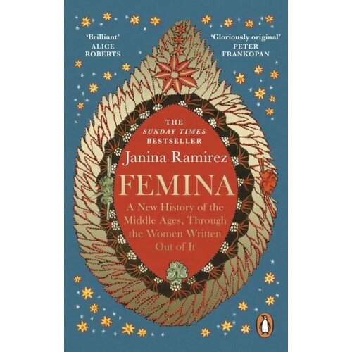 Janina Ramirez - Femina. A New History of the Middle Ages, Through the Women Written Out of It