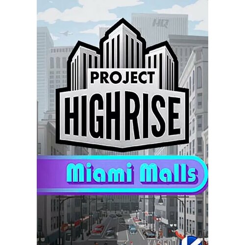 Project Highrise: Miami Malls DLC (Steam; PC; Регион активации РФ, СНГ) roguebook artbook dlc steam pc регион активации рф снг