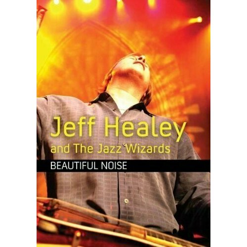 Jeff Healey & The Jazz Wizards - Beautiful Noise. 1 DVD jeff healey