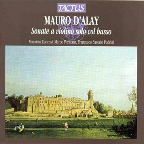 AUDIO CD d'Alay: Sonatas for Violin with basso continuo. Maurizio Cadossi, Marco Frezzato and Francesco Saverio Pedrini
