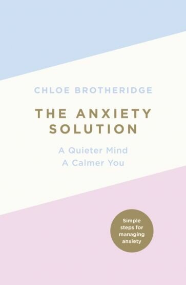 The Anxiety Solution. A Quieter Mind, a Calmer You - фото №1