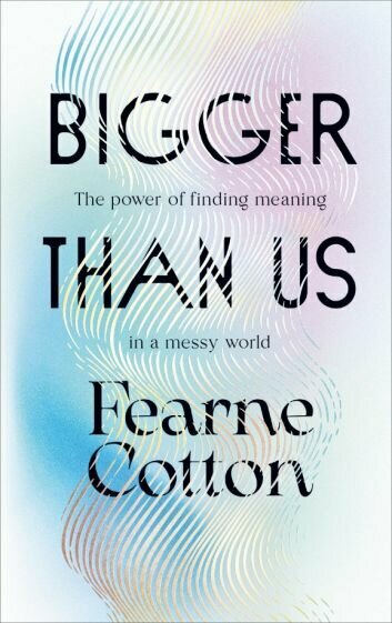 Bigger Than Us. The power of finding meaning in a messy world - фото №1