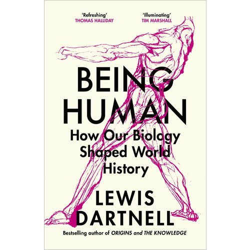 Being Human. How our biology shaped world history | Dartnell Lewis