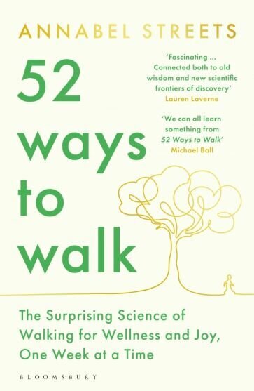 52 Ways to Walk. The Surprising Science of Walking for Wellness and Joy, One Week at a Time - фото №1