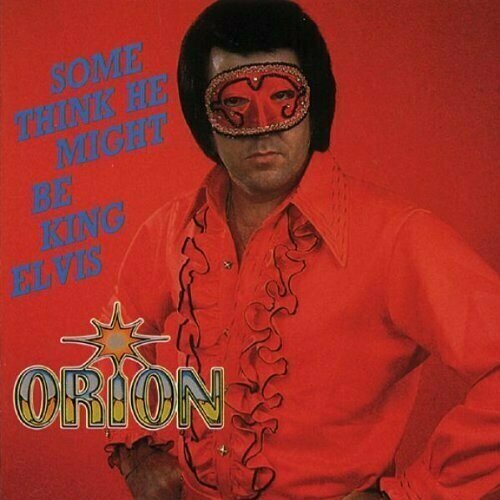 AUDIO CD ORION - Some Think He Might Be King Elvis. 1 CD nwabineli onyi someday maybe