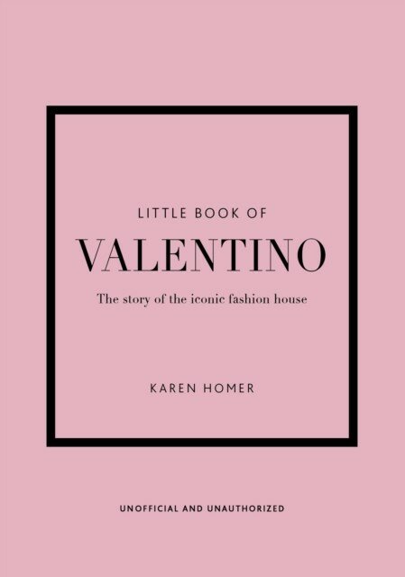 Karen Homer "Little Book of Valentino : The story of the iconic fashion house"