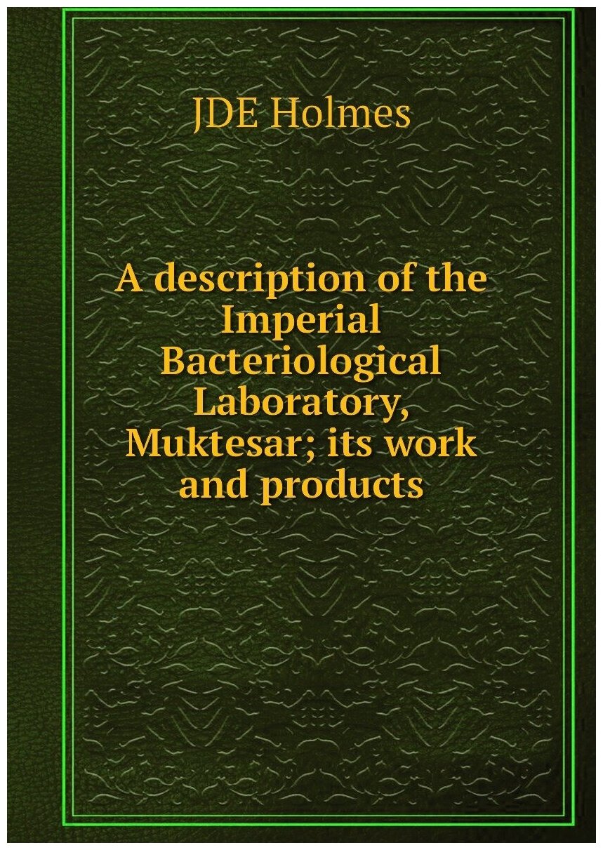 A description of the Imperial Bacteriological Laboratory, Muktesar; its work and products