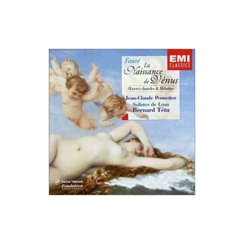 AUDIO CD Faure: La Naissance De Venus - Choral Works & Melodies - by Pennetier, Tetu, Ravel Quartet, Choeurs et Solistes de Lyon. 1 CD le j sea melodies