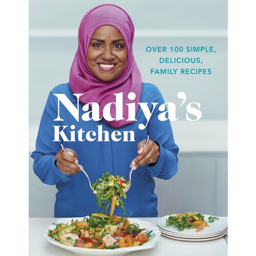 Nadiya's Kitchen. Over 100 simple, delicious, family recipes | Hussain Nadiya