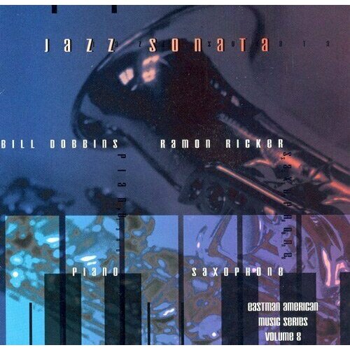 AUDIO CD EASTMAN AMERICAN MUSIC SERIES, Vol. 8 - RICKER: Jazz Sonata / DOBBINS: Saxophone Sonata / Preludes XIII and XIV / TheStranger