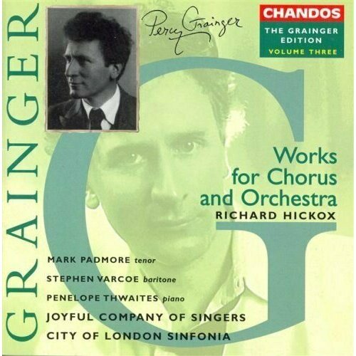 AUDIO CD Grainger Edition, Vol.3 - Works for Chorus and Orchestra. / Joyful Company of Singers, City of London Sinfonia, Richard Hickox