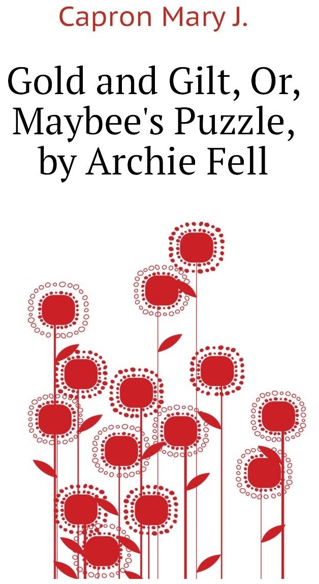 Gold and Gilt, Or, Maybee's Puzzle, by Archie Fell