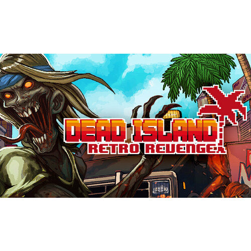 Игра Dead Island Retro Revenge для PC (STEAM) (электронная версия)