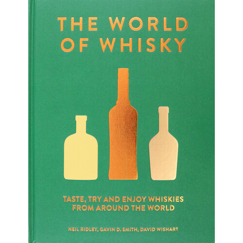 The World of Whisky. Taste, Try and Enjoy Whiskie from Around the World | Wishart David