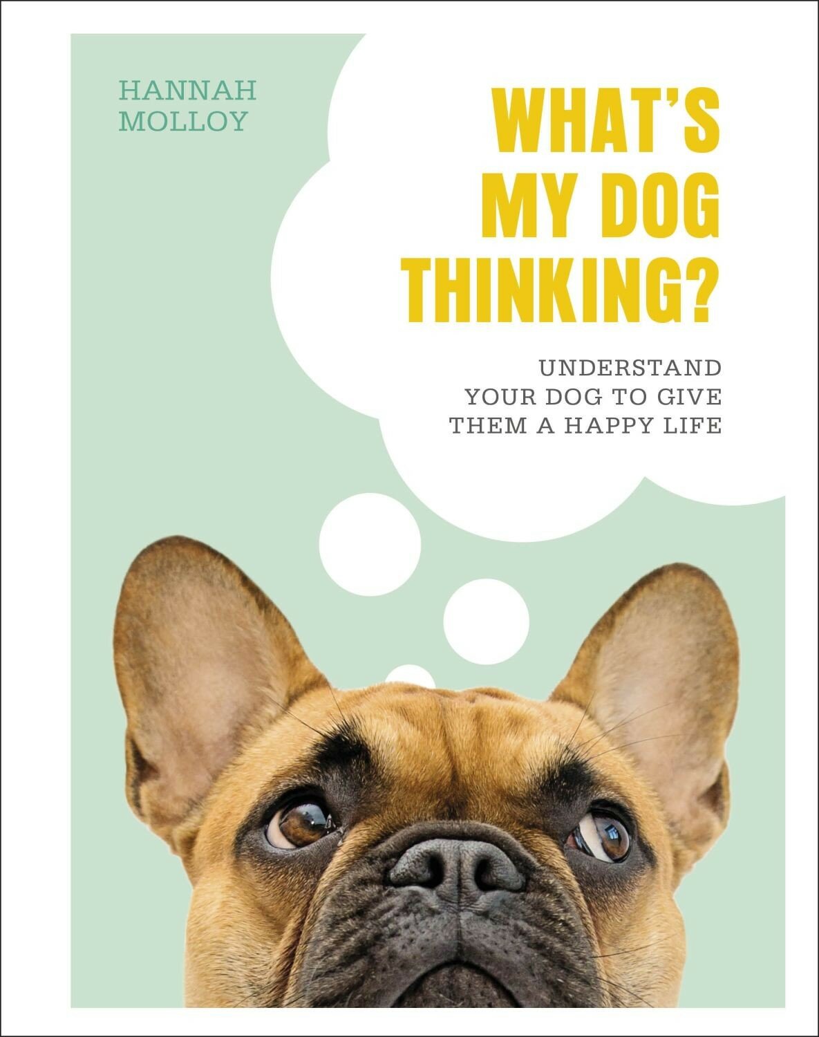 What`s My Dog Thinking? Understand Your Dog to Give Them a Happy Life - фото №1