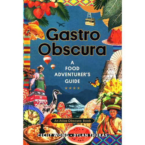 Gastro Obscura. A Food Adventurer's Guide | Wong Cecily