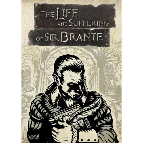 The Life and Suffering of Sir Brante (Steam; PC; Регион активации Не для РФ)