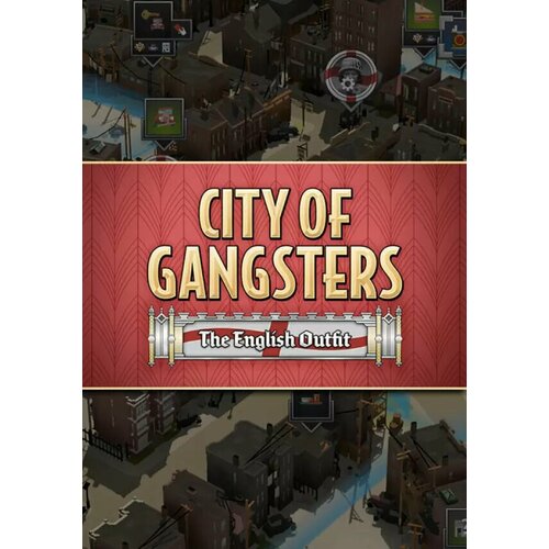 City of Gangsters: The English Outfit DLC (Steam; PC; Регион активации РФ, СНГ) city of gangsters deluxe edition steam pc регион активации рф снг