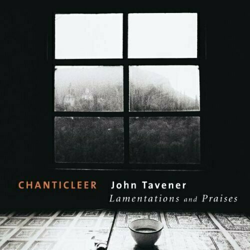 AUDIO CD TAVENER, JOHN: Lamentations and Praises. / Chanticleer