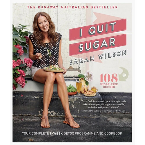 I Quit Sugar. Your Complete 8-Week Detox Program and Cookbook | Wilson Sarah