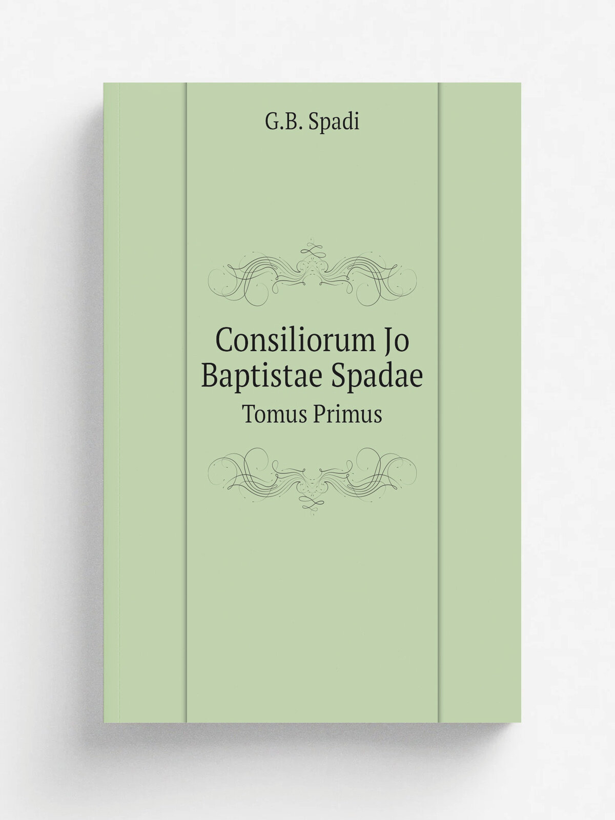 Consiliorum Jo Baptistae Spadae. Tomus Primus | G.B. Spadi | 1720 | Репринт