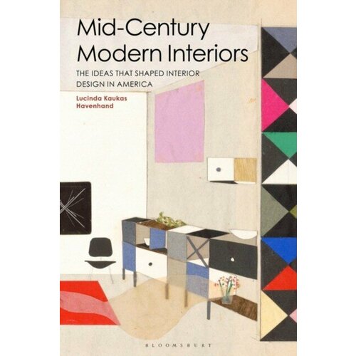 Havenhand Lucinda Kaukas "Mid-Century Modern Interiors: The Ideas That Shaped Interior Design in America"