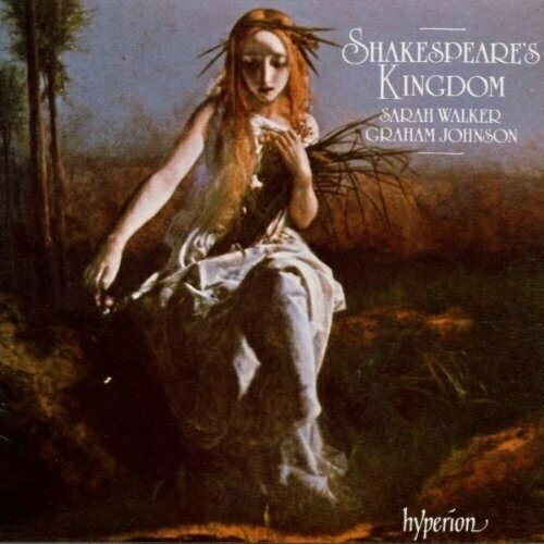 Shakespeare's Kingdom. Sarah Walker (mezzo-soprano), Graham Johnson (piano)