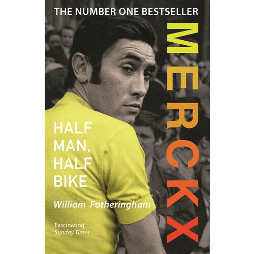 Merckx. Half Man, Half Bike | Fotheringham William
