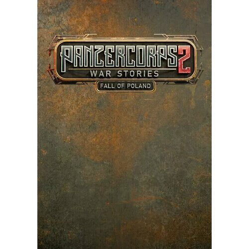 Panzer Corps 2: War Stories - Fall of Poland DLC (Steam; PC; Регион активации РФ, СНГ, Турция)
