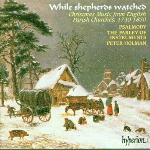 AUDIO CD While Shepherds Watched - Christmas Music from English Parish Churches 1740-1830 / Psalmody Parley of Instruments Holman. 1 CD