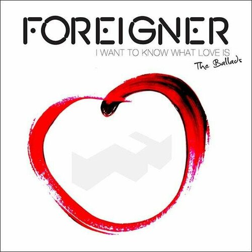 Компакт-диск Warner Foreigner – I Want To Know What Love Is - The Ballads