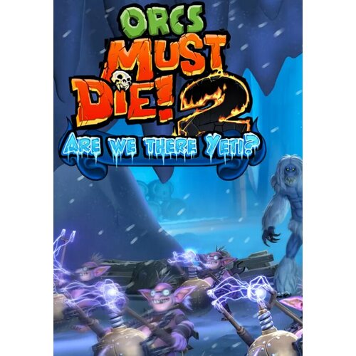 Orcs Must Die! 2 - Are We There Yeti? DLC (Steam; PC; Регион активации РФ, СНГ)