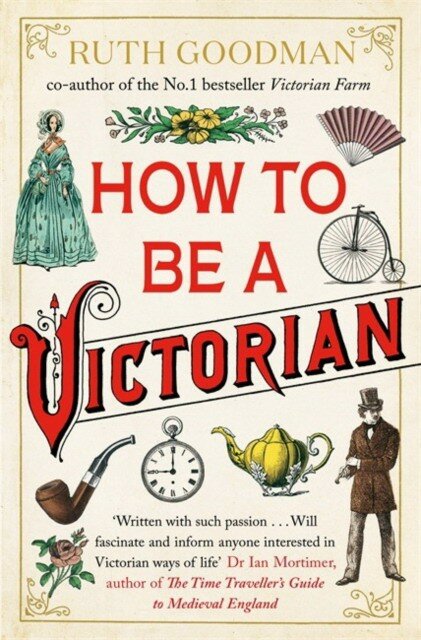 Ruth Goodman "How To Be a Victorian"
