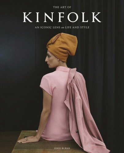 Изображение товара Burns, John "The Art of Kinfolk: An Iconic Lens on Life and Style"