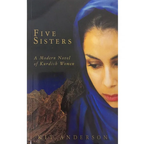 Five Sisters: A Modern Novel of Kurdish Women, Kit Anderson