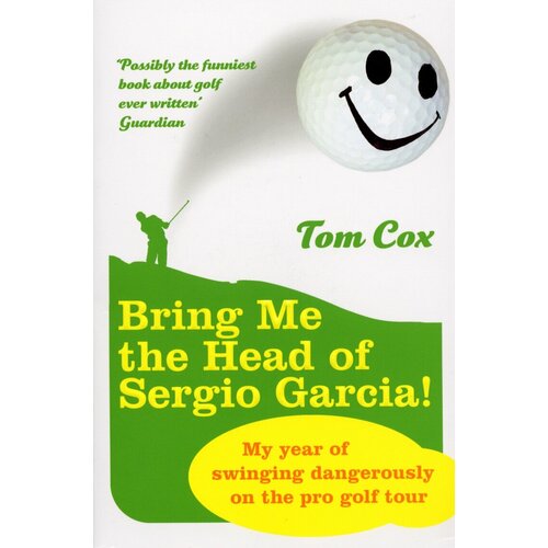 Bring Me the Head of Sergio Garcia | Cox Tom