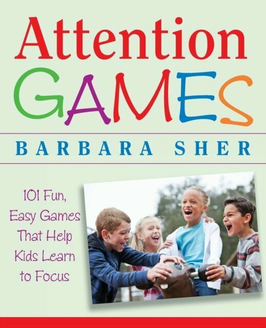 Sher Barbara "Attention Games: 101 Fun, Easy Games That Help Kids Learn to Focus"