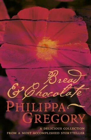 Philippa Gregory "Bread and Chocolate"