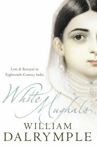 White Mughals. Love And Betrayal In 18th Century India - фото №3