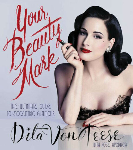 Изображение товара Dita Von Teese. Your Beauty Mark: All You Need to Get the Hair, Makeup, Glow (V. D. Teese)Ваш знак красоты: полное рук-во по эксцентр.