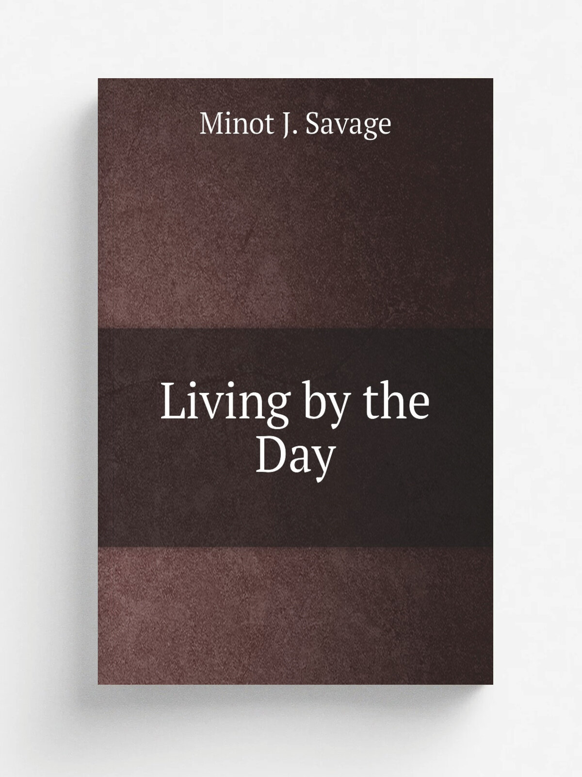 Living by the Day | Minot J. Savage | Репринт