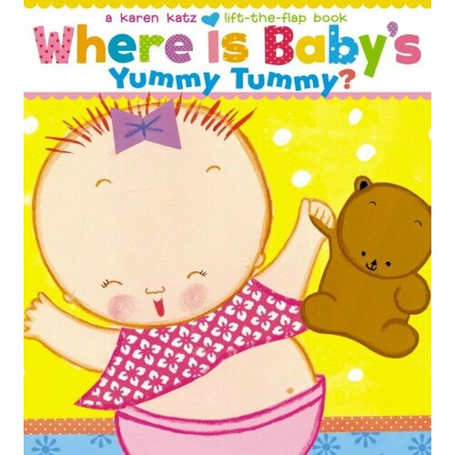 Katz Karen "Where Is Baby's Yummy Tummy': A Karen Katz Lift-The-Flap Book"