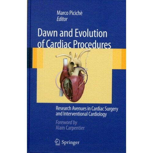 Piciche, Marco (Ed.) "Dawn and Evolution of Cardiac ProceduresResearch Avenues in Cardiac Surgery and Interventional Cardiology Dawn and Evolution of Cardiac ProceduresResearch Avenues in Cardiac Surgery and Interventional Cardiology"