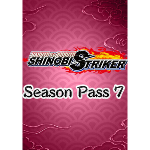 NARUTO TO BORUTO: SHINOBI STRIKER - Season Pass 7 (Steam; PC; Регион активации РФ, СНГ)