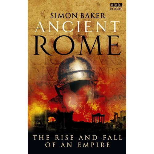 Ancient Rome. The Rise and Fall of an Empire | Baker Simon