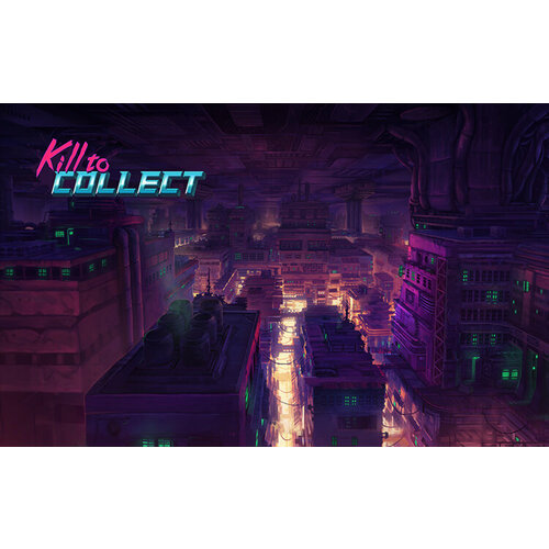 Kill to Collect (Steam; PC; Регион активации РФ)