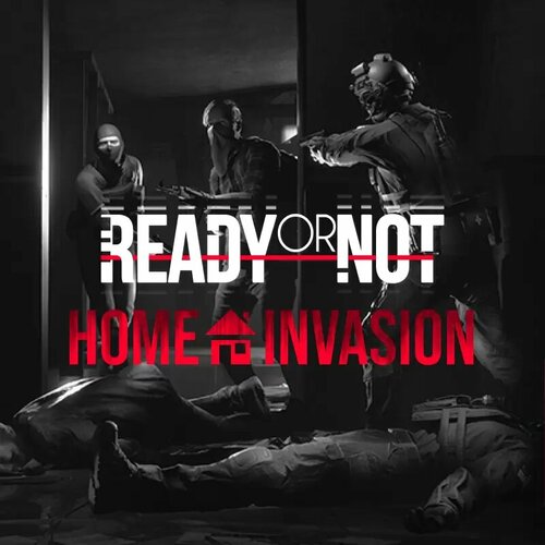 Ready or Not: Home Invasion DLC (Steam; PC; Регион активации РФ, СНГ)