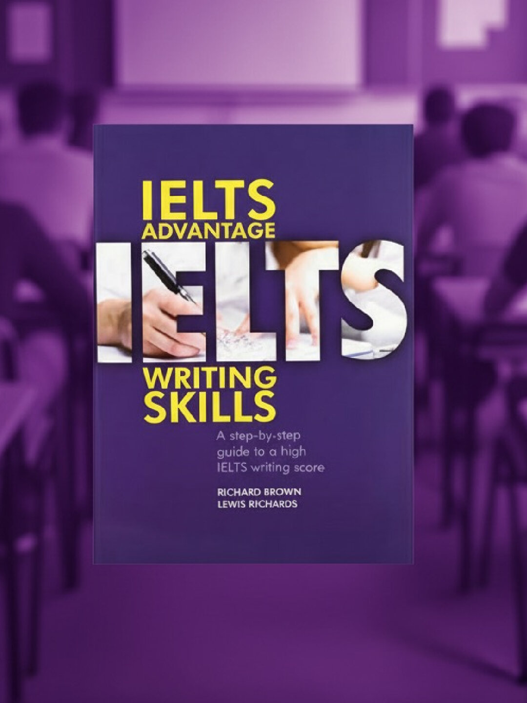 IELTS Advantage Writing Skills: A Step-by-Step Guide to a High IELTS Writing Score