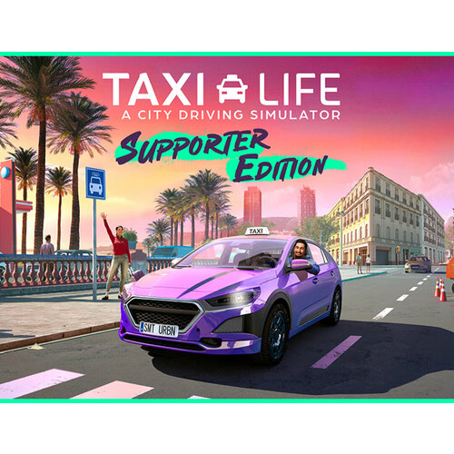 Taxi Life: A City Driving Simulator - Supporter Edition лихое такси