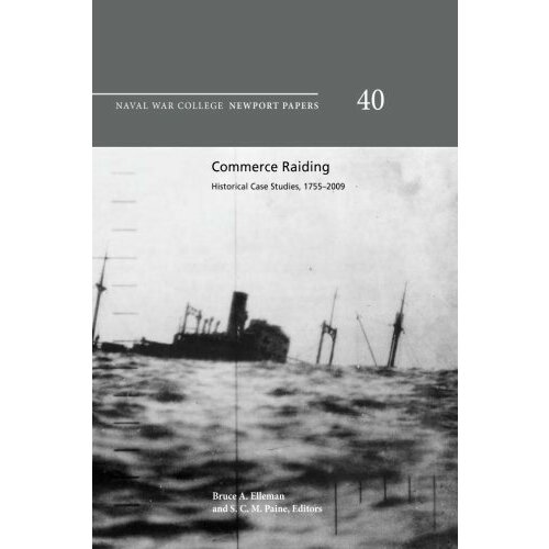 College U. S. Naval War "Commerce Raiding: Historical Case Studies, 1755-2009"